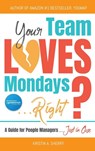 Your Team Loves Mondays (... Right?) - Kristin A Sherry - 9781685131357