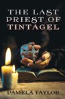 The Last Priest of Tintagel - Pamela Taylor - 9781685136833