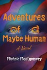 Adventures of a Maybe Human - Michele Montgomery - 9781685137403