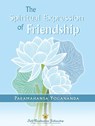 The Spiritual Expression of Friendship - Paramahansa (Paramahansa Yogananda) Yogananda - 9781685682286