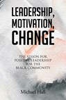 Leadership, Motivation, Change - Michael Hall - 9781685709822