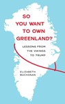 So You Want to Own Greenland? - Elizabeth Buchanan - 9781685892555