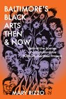 Baltimore's Black Arts Then & Now - Mary Rizzo - 9781685970598