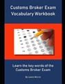 Customs Broker Exam Vocabulary Workbook: Learn the key words of the Customs Broker Exam - Lewis Morris - 9781694127310