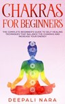 Chakras for Beginners - Deepali Nara - 9781695376663