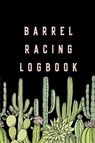 Barrel Racing Logbook: Barrel Racer Tracker - Horse Lovers Log Book - Pole Bending Diary for Rodeo Cowgirls - Been There Dun That Journal Co - 9781695739161