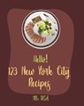 Hello! 123 New York City Recipes: Best New York City Cookbook Ever For Beginners [American Pie Cookbook, New York Pizza Cookbook, New York Cheesecake - USA - 9781695762886
