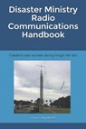 Disaster Ministry Radio Communications Handbook: Created to assist volunteers serving through their skills - GIBBY MD KX4Z,  Gordon L. - 9781701527607