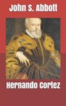 Hernando Cortez - ABBOTT,  John S - 9781701689466