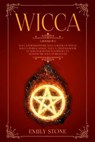 Wicca: This Book Includes: Wicca For Beginners, Book of Spells, Herbal Magic, Crystals Book (A Witchcraft Encyclopedia to Mas - STONE,  Emily - 9781703344448