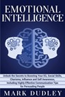 Emotional Intelligence: Unlock the Secrets to Boosting Your EQ, Social Skills, Charisma, Influence and Self Awareness, Including Highly Effect - Mark Dudley - 9781708865825
