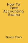 How To Pass Accounting Exams - PARRY,  Simon - 9781713404644