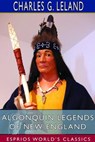 Algonquin Legends of New England (Esprios Classics) - Charles G Leland - 9781714972876