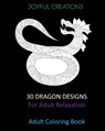 30 Dragon Designs For Adult Relaxation - CREATIONS,  Joyful - 9781715173562