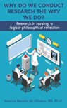 Why Do We Conduct Research the Way We Do?: Research in nursing, a logical- philosophical reflection - Marcos Deoliveira - 9781716178238
