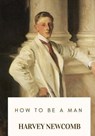 How to Be a Man - Harvey Newcomb - 9781717547200