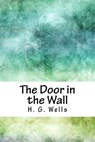 The Door in the Wall - H. G. Wells - 9781718853034