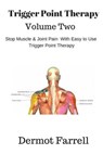 Trigger Point Therapy - Volume Two: Stop Muscle and Joint Pain naturally with Easy to Use Trigger Point Therapy - Dermot Farrell - 9781719569514