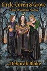Circle, Coven, & Grove: A Year of Magickal Practice - Deborah Blake - 9781719867641
