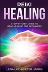Reiki Healing: Step-By-Step Guide to Reiki Healing for Beginners - Peter Harris - 9781720118329