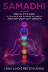 Samadhi: Step-By-Step Guide to Elevate Your Consciousness and Spirituality with Samadhi - Peter Harris - 9781720118893