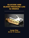 Glucose and Blood Pressure Log 52 Weeks: Large Size 8.5 X 11 Inches - Angelo Tropea - 9781720671022