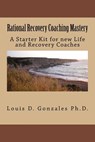 Rational Recovery Coaching Mastery: A Starter Kit for new Life and Recovery Coaches - Louis D. Gonzales Ph. D. - 9781722083038