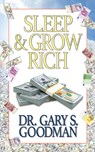 Sleep and Grow Rich - Dr. Gary S. Goodman - 9781722503253