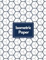 Isometric Paper: Draw Your Own 3D, Sculpture or Landscaping Geometric Designs! 1/4 inch Equilateral Triangle Isometric Graph Recticle T - Makmak Notebooks - 9781723840968