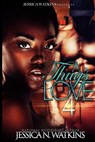 A Thug's Love 4 - Jessica N. Watkins - 9781723851186