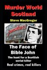 The Face of Bible John: The search for a Scottish Serial Killer - MACGREGOR,  Steve - 9781724124227