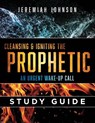 Cleansing and Igniting the Prophetic: An Urgent Wake up Call: Study Guide - Rick Joyner - 9781725033979