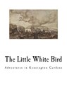 The Little White Bird: Adventures in Kensington Gardens - James Matthew Barrie - 9781727033694