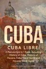 Cuba: Cuba Libre! 4 Manuscripts in 1 Book, Including: History of Cuba, History of Havana, Cuba Travel Guide and Havana Travel Guide - Carlos Fernando Alvarez - 9781727084207