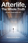 Afterlife, The Whole Truth: Life After Death Books I & II - Stephen Hawley Martin - 9781727782035