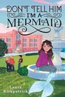 Don't Tell Him I'm a Mermaid - Laura Kirkpatrick - 9781728214238