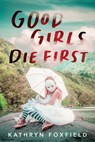 Good Girls Die First - Kathryn Foxfield - 9781728245416