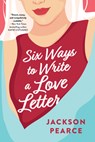 Six Ways to Write a Love Letter - Jackson Pearce - 9781728247694