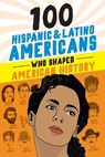 100 Hispanic and Latino Americans Who Shaped American History - Rick Laezman - 9781728290034