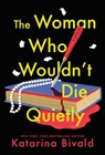 The Woman Who Wouldn't Die Quietly - Katarina Bivald - 9781728295824