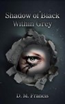 Shadow of Black Within Grey - FRANCIS,  D M - 9781728386980