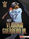 Meet Vladimir Guerrero Jr.: Toronto Blue Jays Superstar - David Stabler - 9781728463384