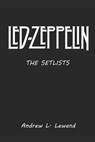 Led Zeppelin: The Setlists - Andrew L. Lewand - 9781728648637