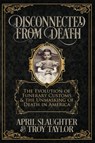 Disconnected from Death - Troy Taylor ; April Slaughter - 9781732407909