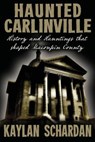 Haunted Carlinville - Kaylan Schardan - 9781732407923