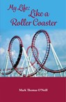 My Life Like a Roller Coaster - Mark Thomas O’Neill - 9781732831230