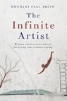 The Infinite Artist: Wisdom and Practical Advice for Living Your Creative Calling - SMITH,  Douglas Paul - 9781733570817