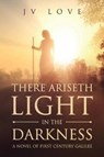 There Ariseth Light in the Darkness - LOVE,  Jv - 9781733710701