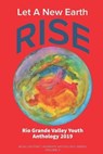 Let A New Earth Rise: Rio Grande Valley Youth Anthology: A McAllen Poet Laureate Anthology Volume II 2019 - VIDAURRE,  Edward - 9781733809283