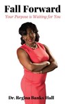 Fall Forward: Your Purpose is Waiting for You - Dr. Regina Banks-Hall - 9781733953313